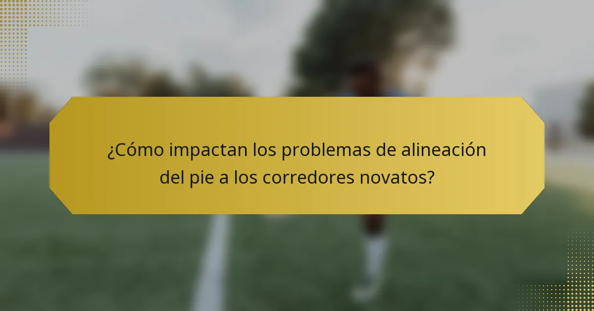 ¿Cómo impactan los problemas de alineación del pie a los corredores novatos?