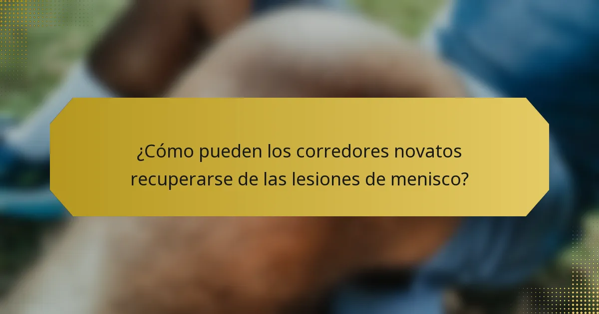 ¿Cómo pueden los corredores novatos recuperarse de las lesiones de menisco?