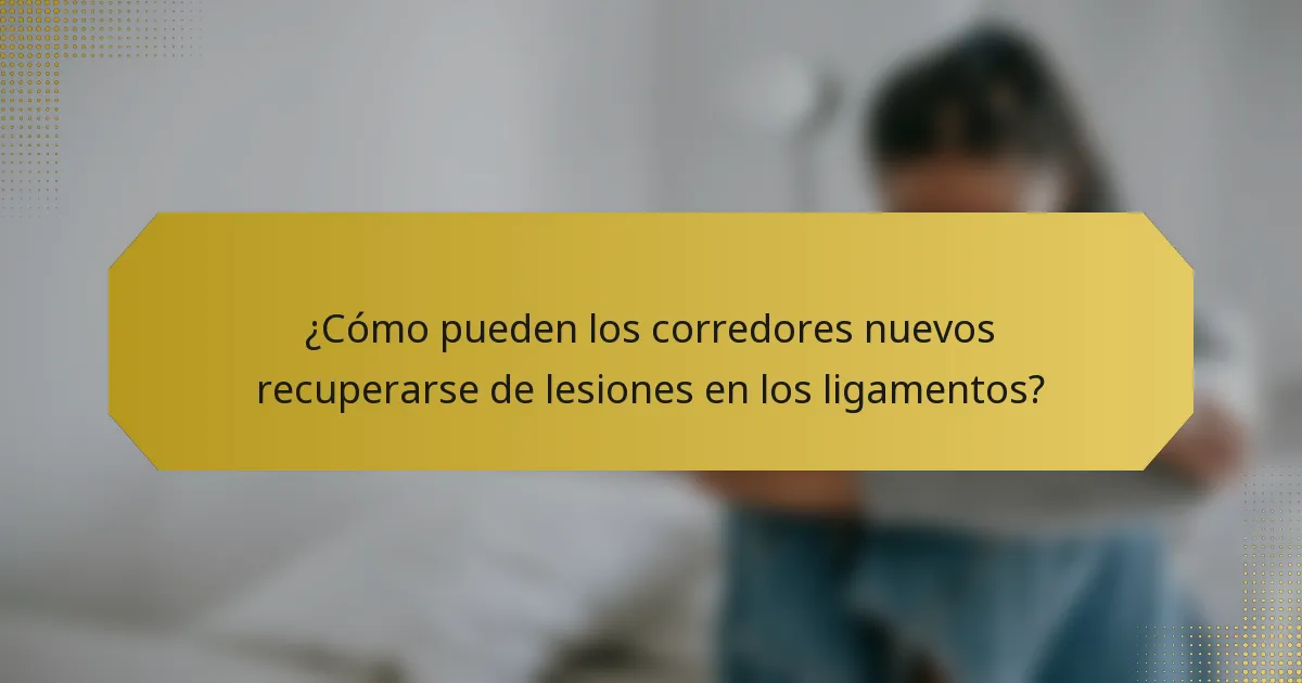 ¿Cómo pueden los corredores nuevos recuperarse de lesiones en los ligamentos?