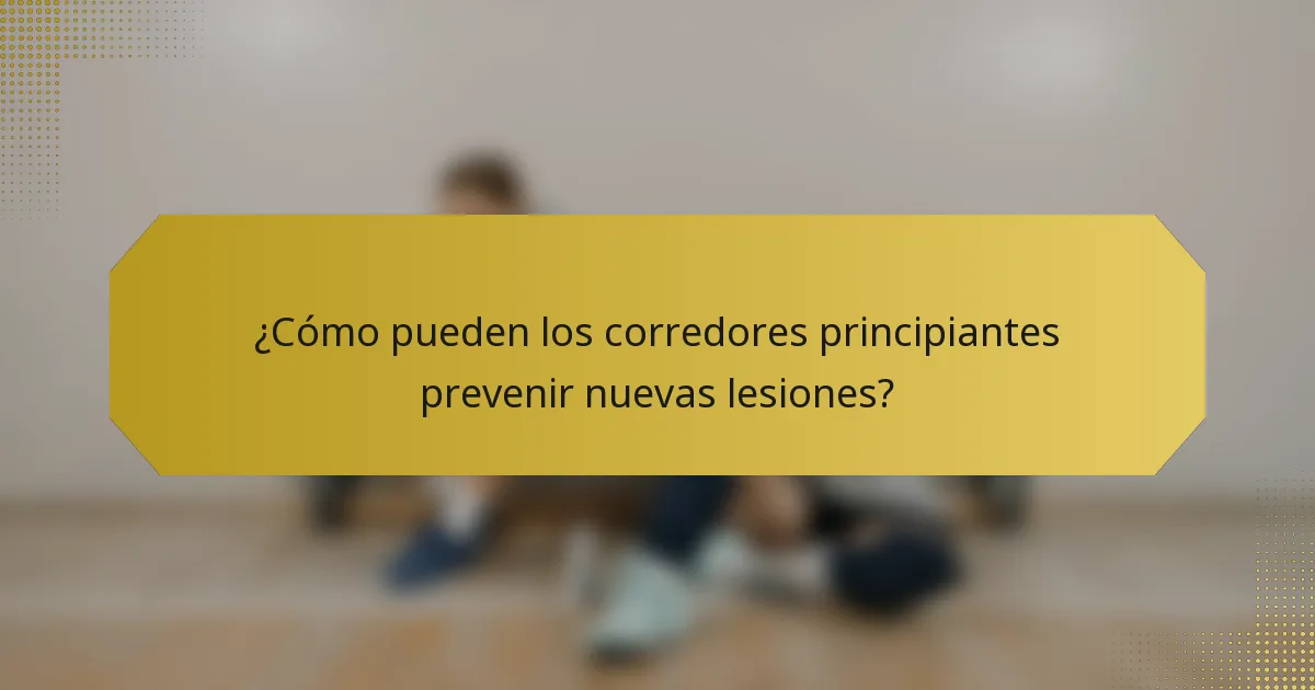 ¿Cómo pueden los corredores principiantes prevenir nuevas lesiones?