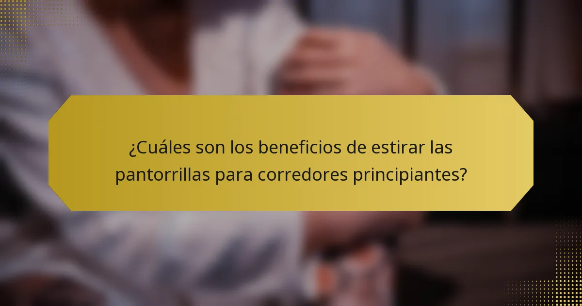 ¿Cuáles son los beneficios de estirar las pantorrillas para corredores principiantes?