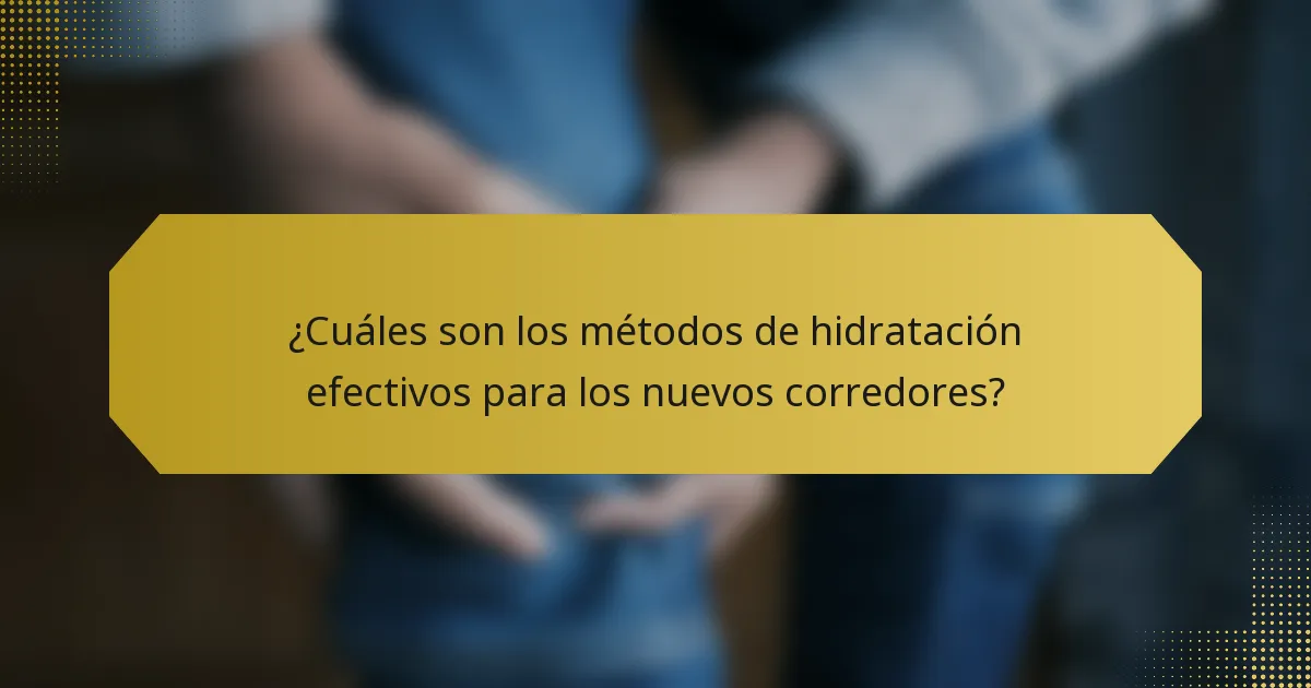 ¿Cuáles son los métodos de hidratación efectivos para los nuevos corredores?