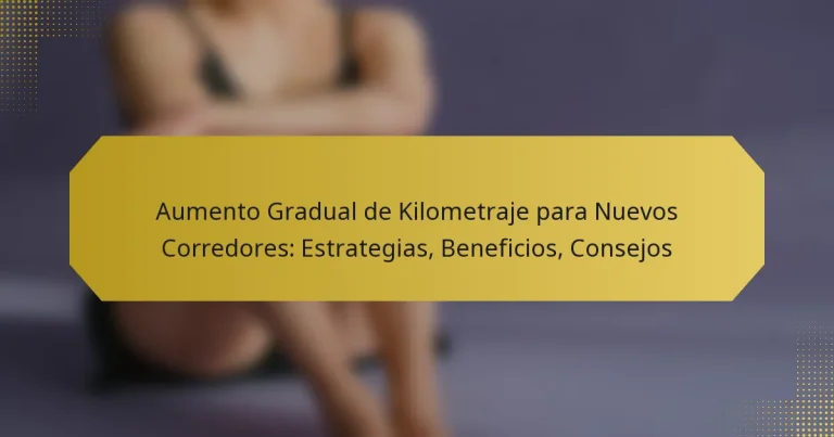 Aumento Gradual de Kilometraje para Nuevos Corredores: Estrategias, Beneficios, Consejos