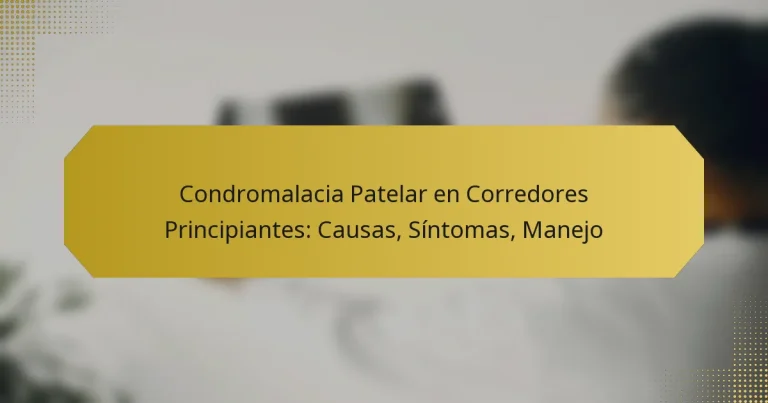 Condromalacia Patelar en Corredores Principiantes: Causas, Síntomas, Manejo
