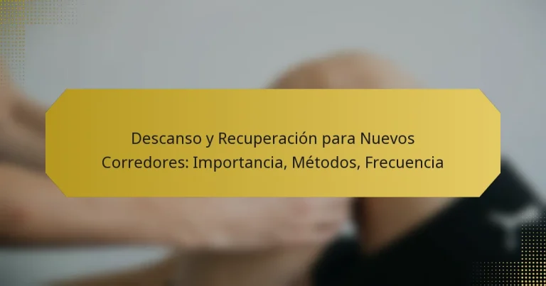 Descanso y Recuperación para Nuevos Corredores: Importancia, Métodos, Frecuencia