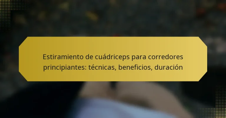 Estiramiento de cuádriceps para corredores principiantes: técnicas, beneficios, duración