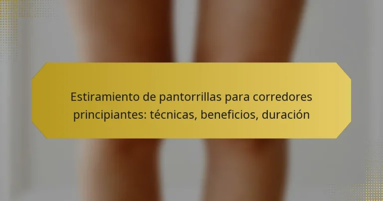 Estiramiento de pantorrillas para corredores principiantes: técnicas, beneficios, duración