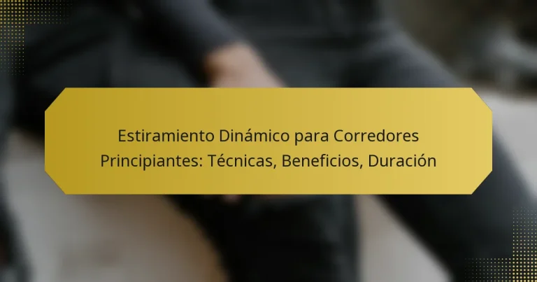 Estiramiento Dinámico para Corredores Principiantes: Técnicas, Beneficios, Duración