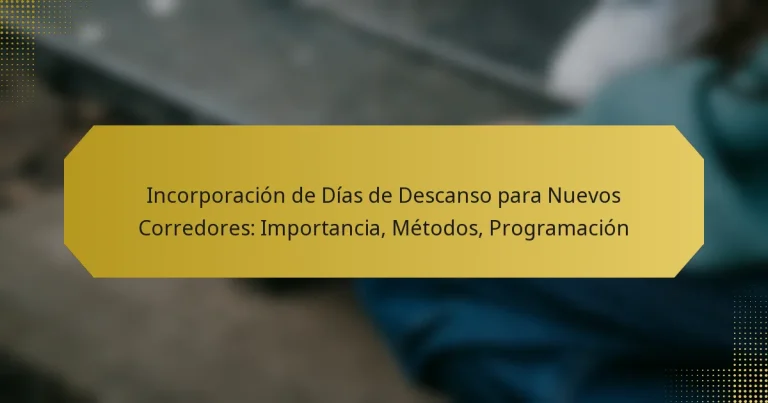 Incorporación de Días de Descanso para Nuevos Corredores: Importancia, Métodos, Programación