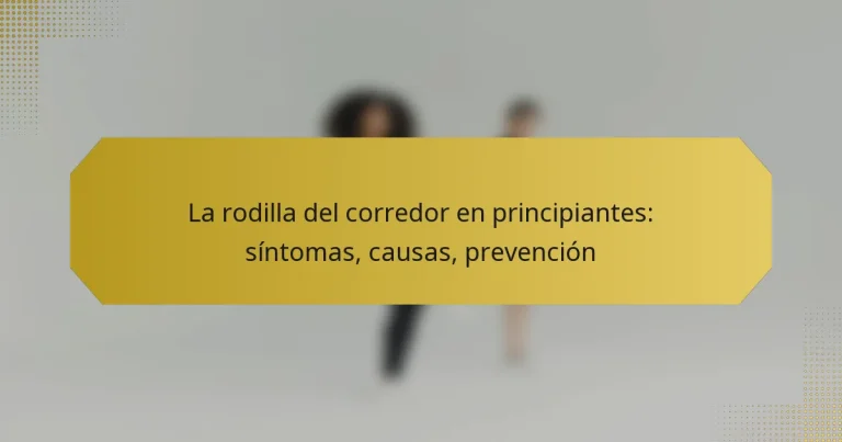 La rodilla del corredor en principiantes: síntomas, causas, prevención