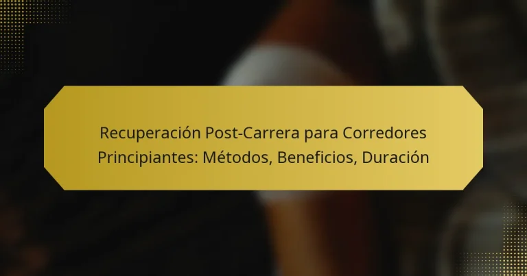 Recuperación Post-Carrera para Corredores Principiantes: Métodos, Beneficios, Duración