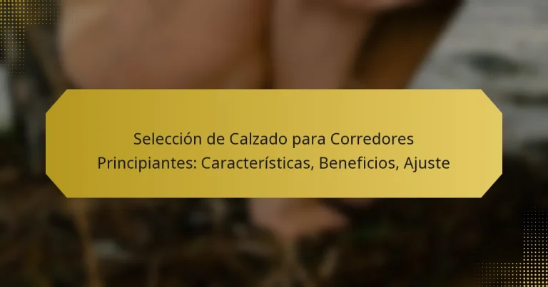 Selección de Calzado para Corredores Principiantes: Características, Beneficios, Ajuste