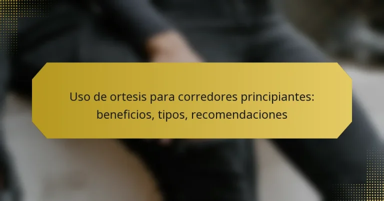 Uso de ortesis para corredores principiantes: beneficios, tipos, recomendaciones