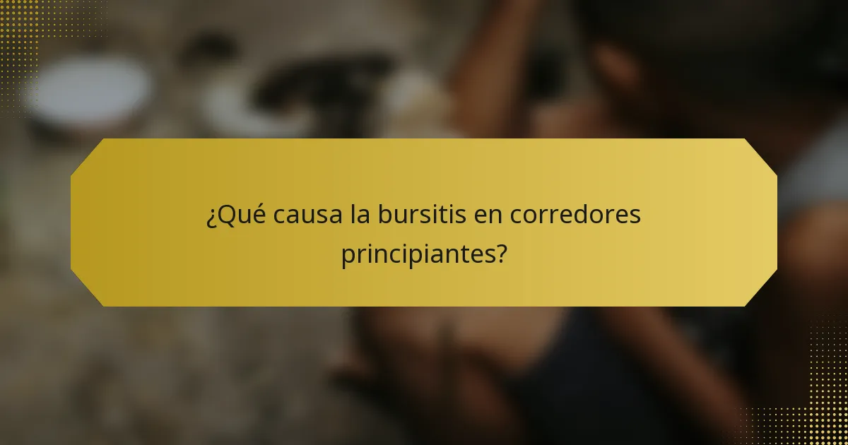 ¿Qué causa la bursitis en corredores principiantes?